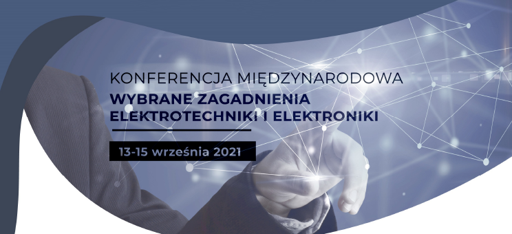 16. Międzynarodowa Konferencja „Wybrane zagadnienia elektrotechniki i elektroniki WZEE’2021” – zapowiedź