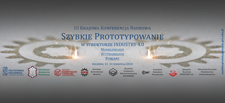 III Krajowa Konferencja Naukowa Szybkie Prototypowanie Modelowanie – Wytwarzanie – Pomiary w strukturze Przemysłu 4.0
